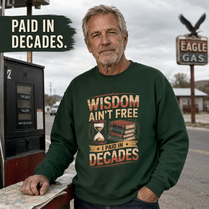 "Wisdom Ain’t Free. I Paid in Decades" Vintage Sweatshirt
