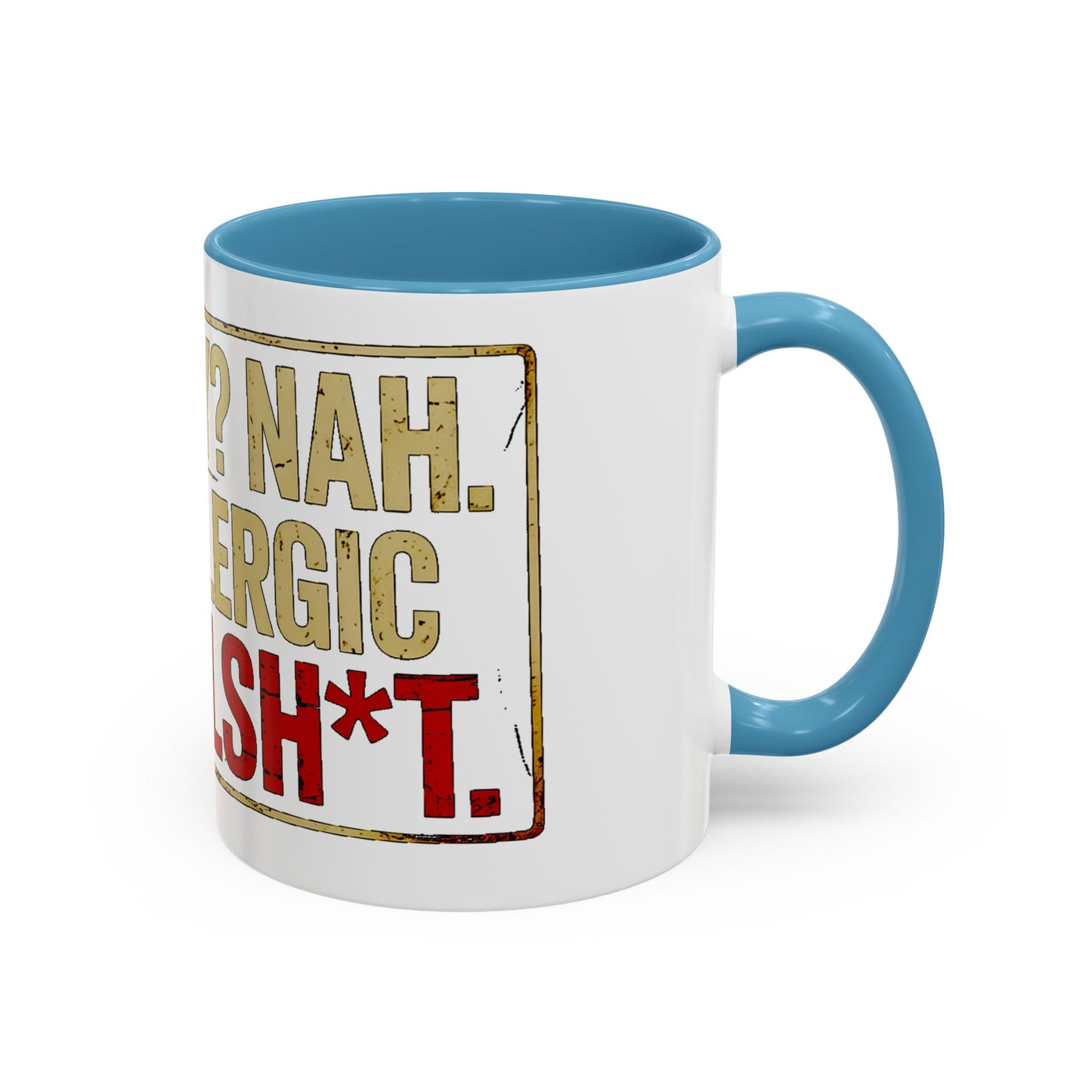 Grumpy? Nah. Just Allergic to Bullsh*t. Ceramic Coffee Mug