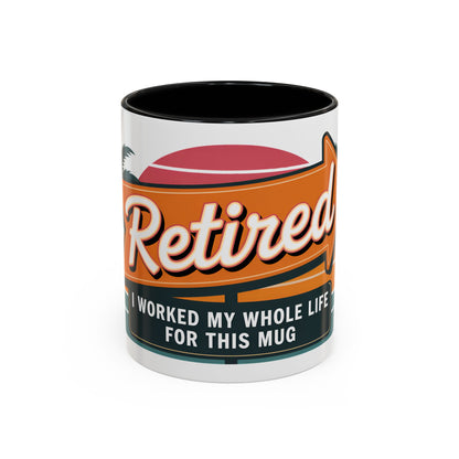 Retired. I Worked My Whole Life For This Mug Ceramic Coffee Mug