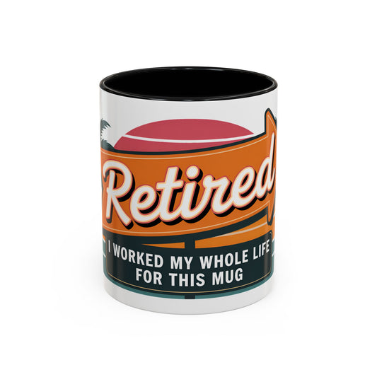 Retired. I Worked My Whole Life For This Mug Ceramic Coffee Mug