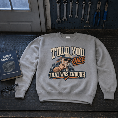 "Told You Once That Was Enough" Vintage Sweatshirt