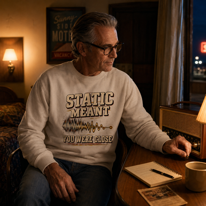 "Static Meant You Were Close" Vintage Sweatshirt