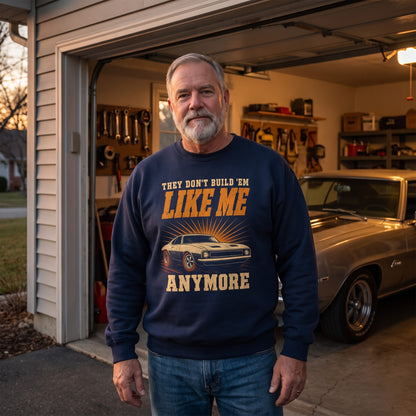 "They Don't Build 'Em Like Me Anymore" Vintage Sweatshirt