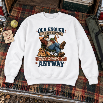 "Old Enough To Know Better. Still Doing It Anyway" Vintage Sweatshirt