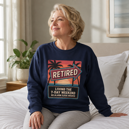 "Retired. Living the 7-Day Weekend. No Alarm Clock Needed" Vintage Sweatshirt