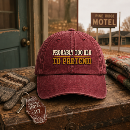 "Probably Too Old To Pretend" Vintage Washed Cap