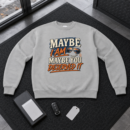 "Maybe I Am. Maybe You Deserved It" Vintage Sweatshirt