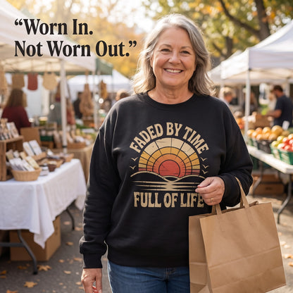 "Faded By Time. Full Of Life" Vintage Sweatshirt