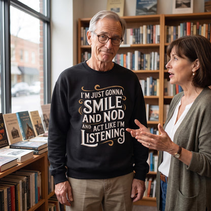 "Smile And Nod And Act Like I’m Listening" Vintage Sweatshirt
