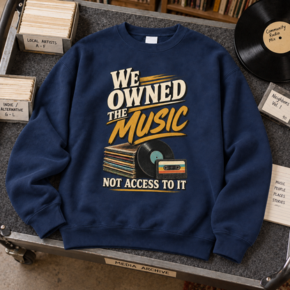 "We Owned The Music. Not Access To It" Vintage Sweatshirt