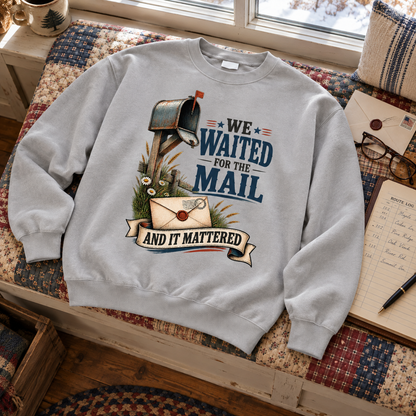 "We Waited For The Mail And It Mattered" Vintage Sweatshirt