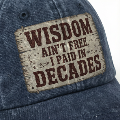 “Wisdom Ain’t Free, I Paid in Decades” Rusted West Washed Cap