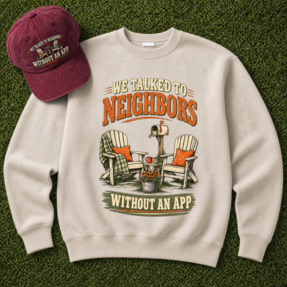"We Talked To Neighbors Without An App" Vintage Sweatshirt