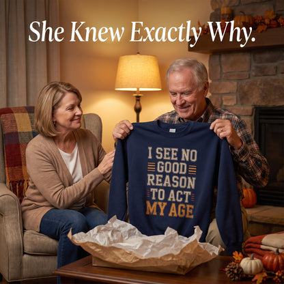 "I See No Good Reason To Act My Age" Vintage Sweatshirt
