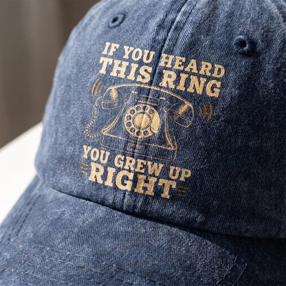 "If You Heard This Ring, You Grew Up Right" Vintage Washed Cap