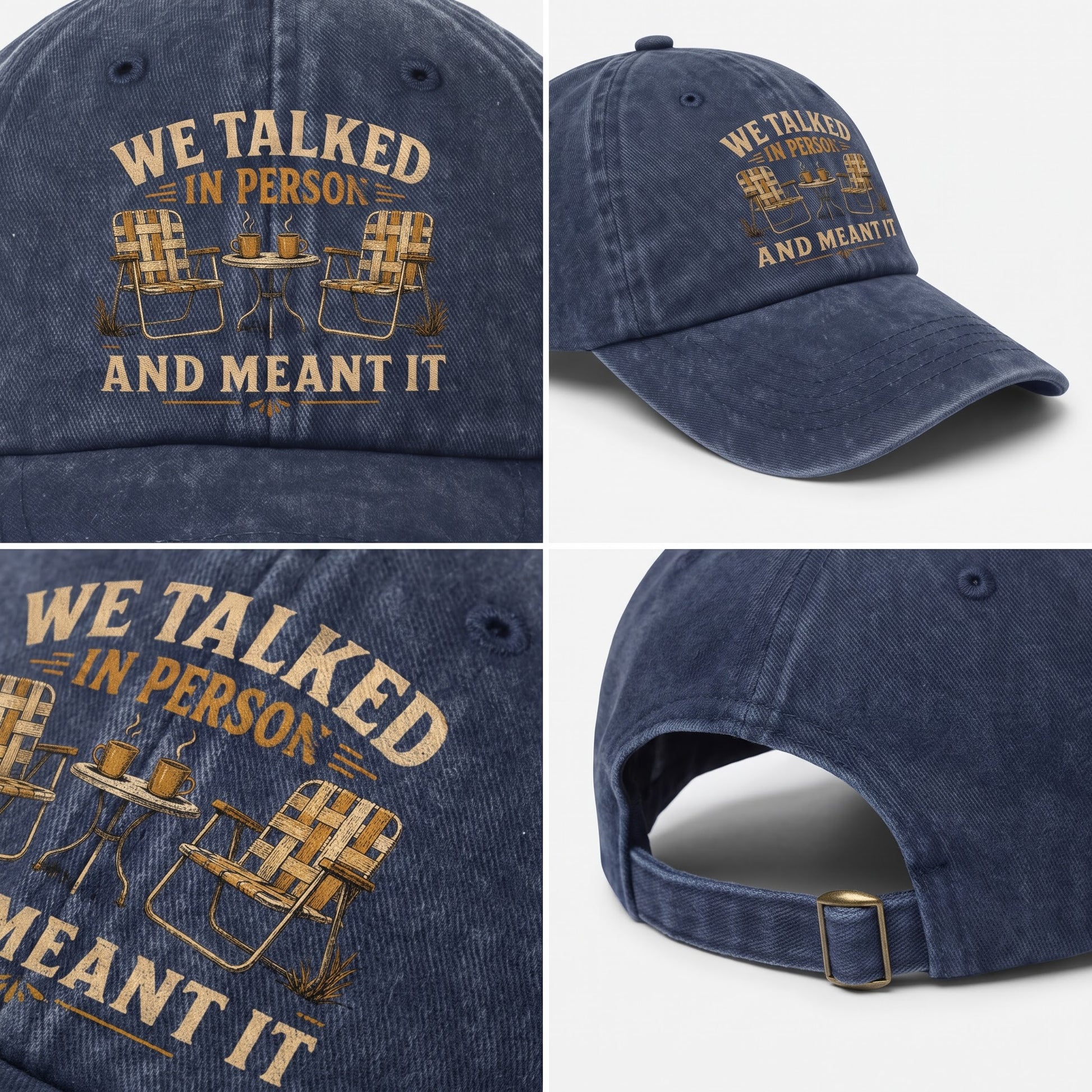 A navy blue distressed baseball cap shown in four views: front, angled side, close-up of front graphic, and back with adjustable strap. The front features tan embroidered text reading 'WE TALKED IN PERSON AND MEANT IT' with a small patio chair and table graphic.
