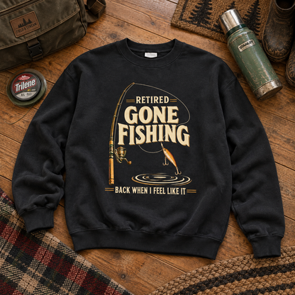 "Retired. Gone Fishing. Back When I Feel Like It" Vintage Sweatshirt