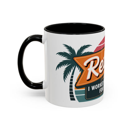 Retired. I Worked My Whole Life For This Mug Ceramic Coffee Mug