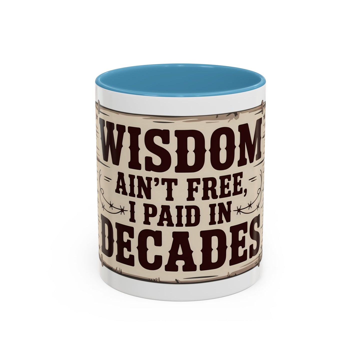 Wisdom Ain’t Free, I Paid in Decades Ceramic Coffee Mug