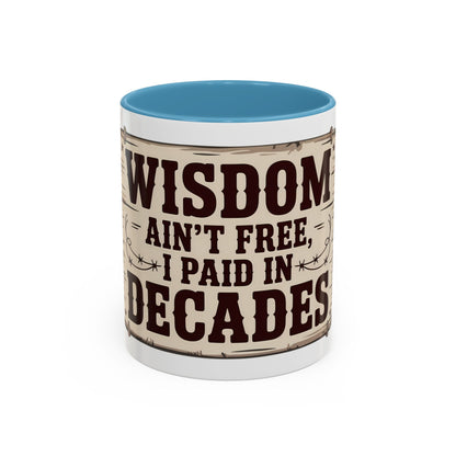 Wisdom Ain’t Free, I Paid in Decades Ceramic Coffee Mug