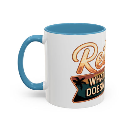 Retired. What Day Is It? Doesn't Matter Ceramic Coffee Mug