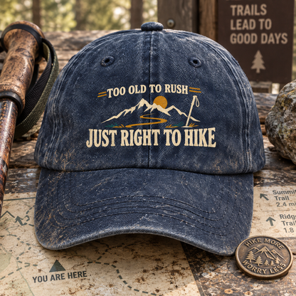 "Too Old To Rush. Just Right To Hike" Vintage Washed Cap