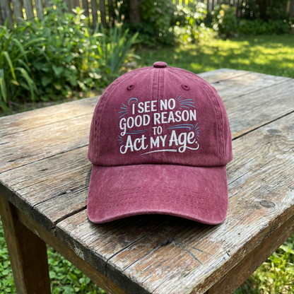 The "Young at Heart" Cap - I See No Good Reason to Act My Age