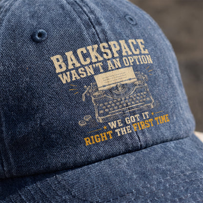 "Backspace Wasn't An Option. We Got It Right The First Time" Vintage Washed Cap