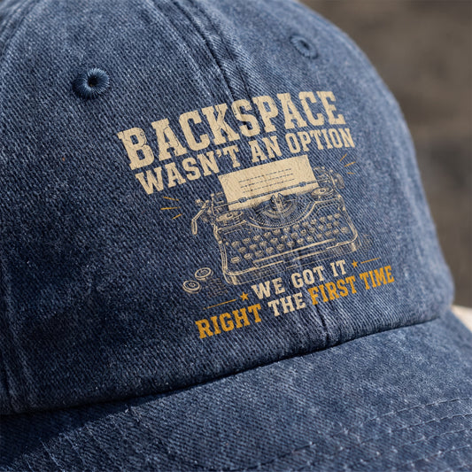"Backspace Wasn't An Option. We Got It Right The First Time" Vintage Washed Cap