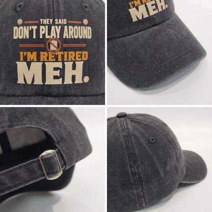 "They Said Don't Play Around. I'm Retired. Meh" Vintage Washed Cap