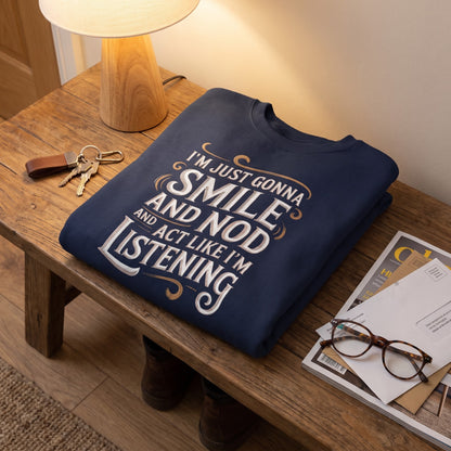 "Smile And Nod And Act Like I’m Listening" Vintage Sweatshirt