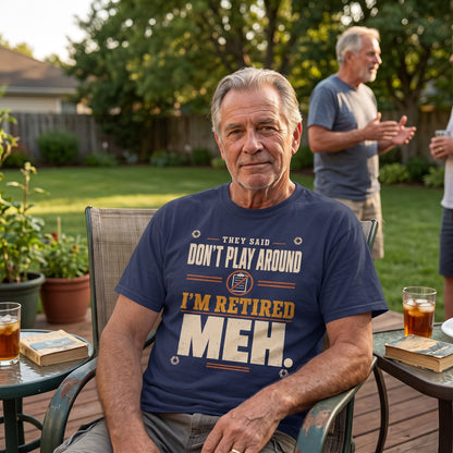 Vintage T-shirt with They Said Don't Play Around. I'm Retired. Meh printed front graphic design