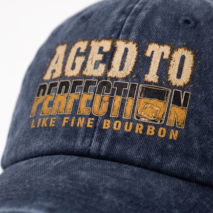 "Aged To Perfection Like Fine Bourbon" Vintage Washed Cap