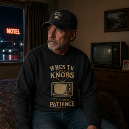 "When TV Had Knobs, Life Had Patience" Vintage Sweatshirt