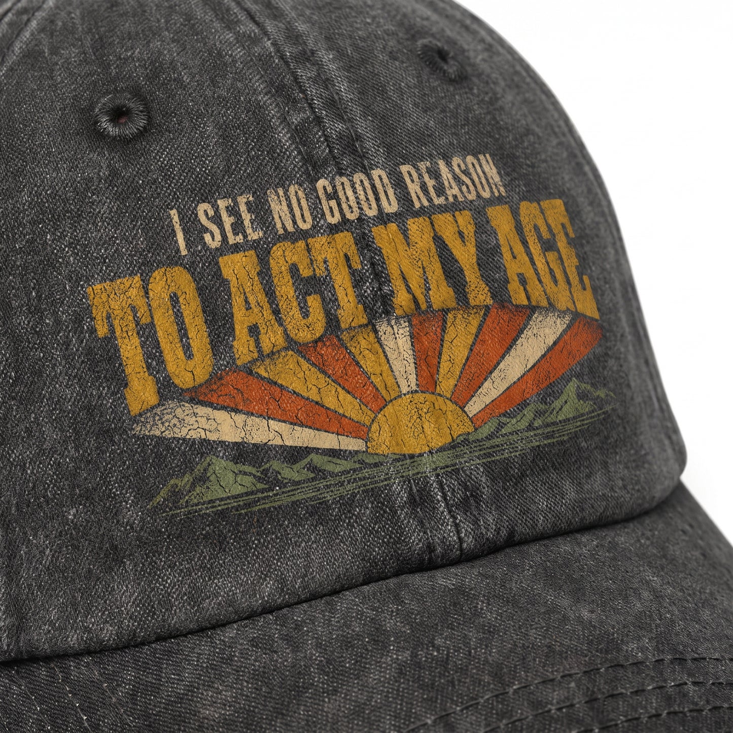 "I See No Good Reason To Act My Age" Funny Vintage Washed Cap