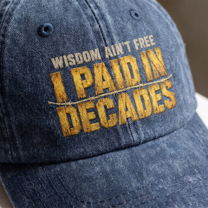 "Wisdom Ain’t Free. I Paid in Decades" Vintage Washed Cap