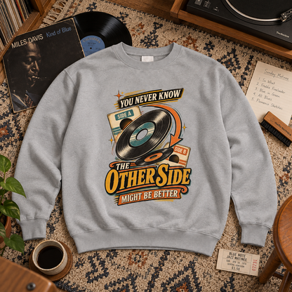 "You Never Know. The Other Side Might Be Better" Vintage Sweatshirt
