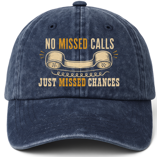 Navy vintage washed cap with No Missed Calls. Just Missed Chances printed front design