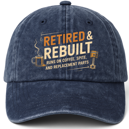 Navy vintage washed cap with Retired & Rebuilt. Runs on Coffee, Spite and Replacement Parts printed front design