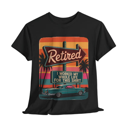 "Retired. I Worked My Whole Life for This Shirt" Vintage T-Shirt