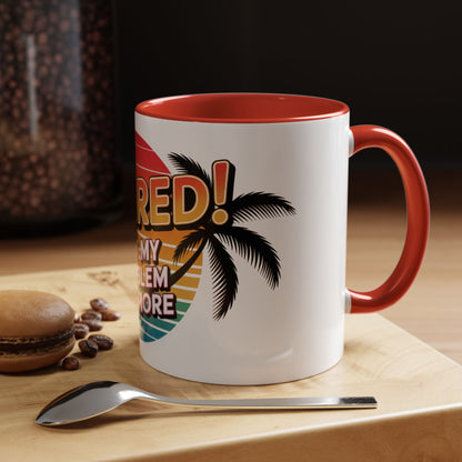 Retired! Not My Problem Anymore Ceramic Coffee Mug