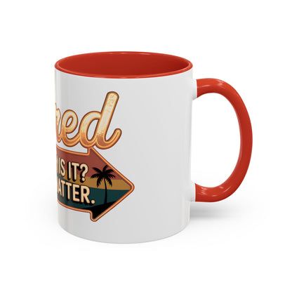 Retired. What Day Is It? Doesn't Matter Ceramic Coffee Mug