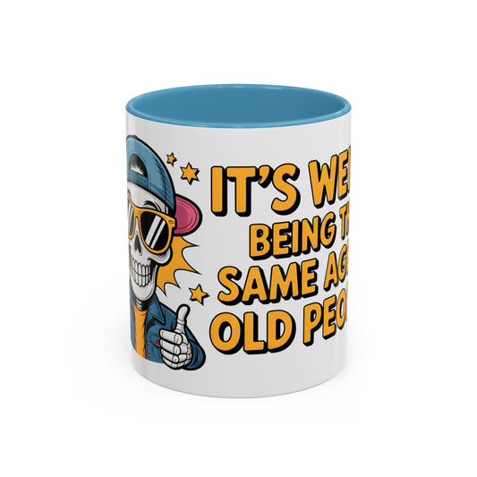 It’s Weird Being The Same Age As Old People Ceramic Coffee Mug