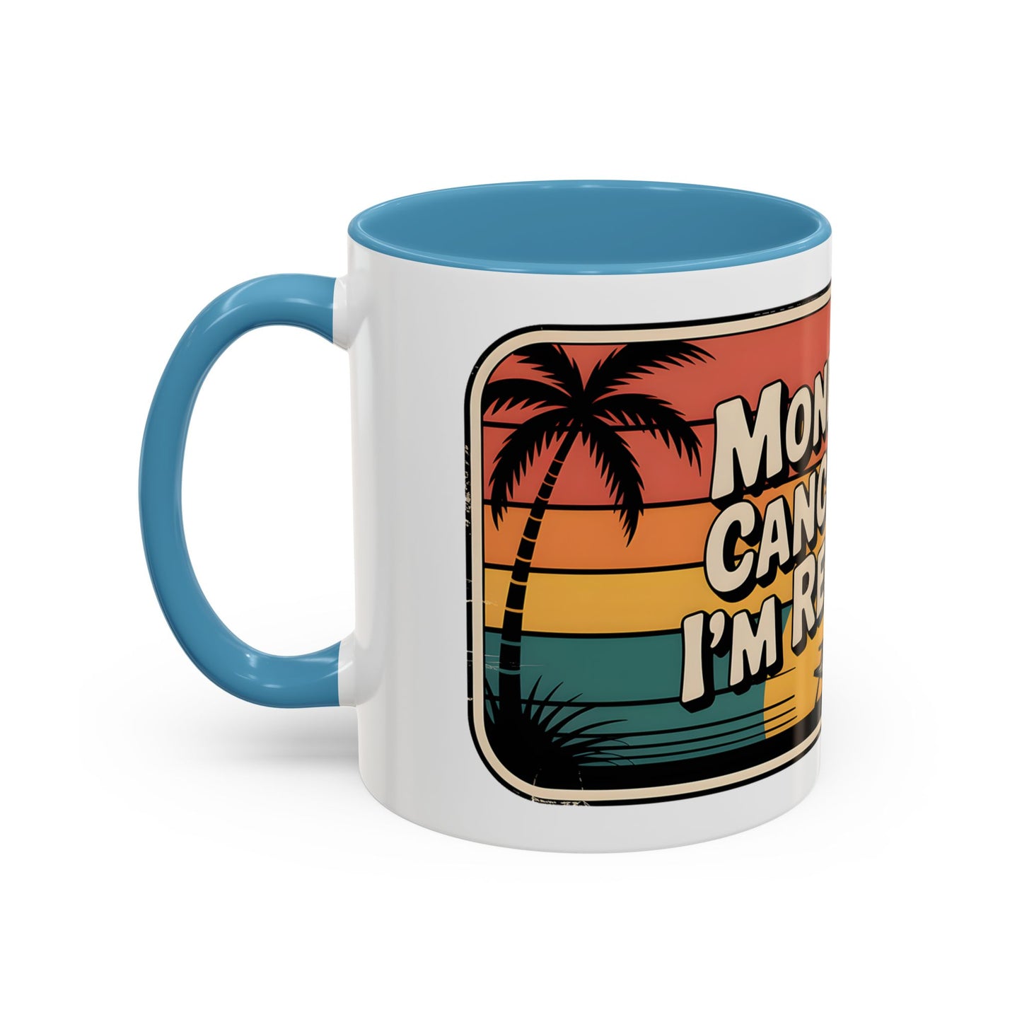 Monday’s Canceled. I’m Retired Ceramic Coffee Mug