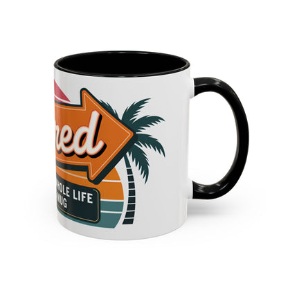 Retired. I Worked My Whole Life For This Mug Ceramic Coffee Mug
