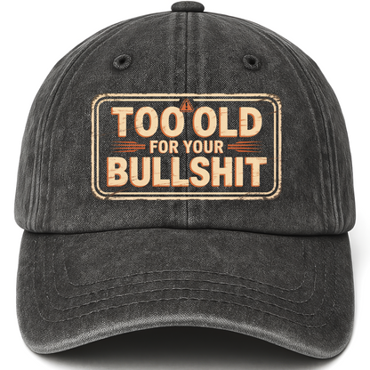 Black vintage washed cap with Too Old For Your Bullshit printed front design