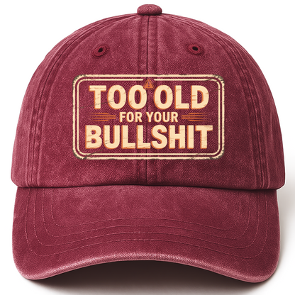 Wine Red vintage washed cap with Too Old For Your Bullshit printed front design