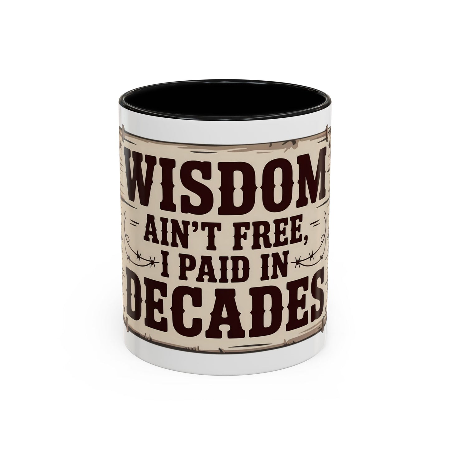 Wisdom Ain’t Free, I Paid in Decades Ceramic Coffee Mug
