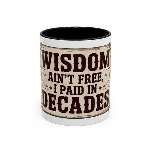 Wisdom Ain’t Free, I Paid in Decades Ceramic Coffee Mug