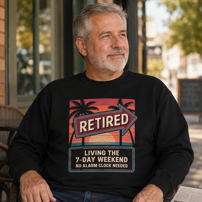 "Retired. Living the 7-Day Weekend. No Alarm Clock Needed" Vintage Sweatshirt